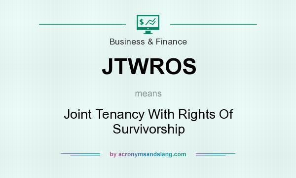 What does JTWROS mean? It stands for Joint Tenancy With Rights Of Survivorship