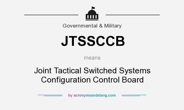 What does JTSSCCB mean? It stands for Joint Tactical Switched Systems Configuration Control Board
