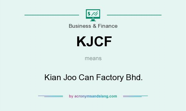 What does KJCF mean? It stands for Kian Joo Can Factory Bhd.