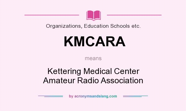 What does KMCARA mean? It stands for Kettering Medical Center Amateur Radio Association