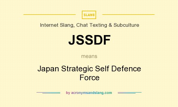 What does JSSDF mean? It stands for Japan Strategic Self Defence Force