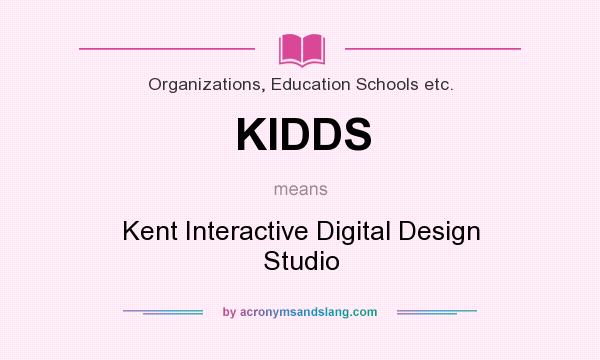 What does KIDDS mean? It stands for Kent Interactive Digital Design Studio