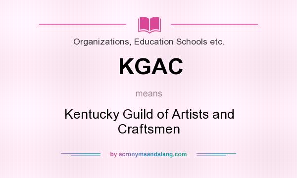 What does KGAC mean? It stands for Kentucky Guild of Artists and Craftsmen