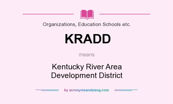 What does KRADD mean? It stands for Kentucky River Area Development District