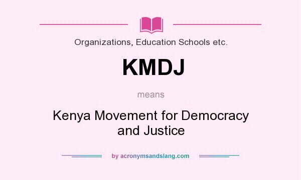 What does KMDJ mean? It stands for Kenya Movement for Democracy and Justice