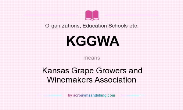 What does KGGWA mean? It stands for Kansas Grape Growers and Winemakers Association