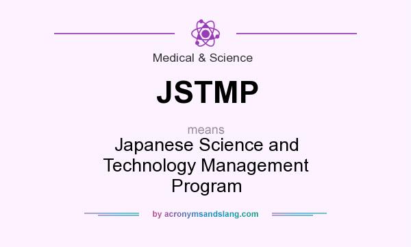 What does JSTMP mean? It stands for Japanese Science and Technology Management Program