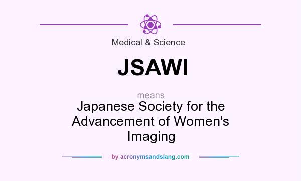 What does JSAWI mean? It stands for Japanese Society for the Advancement of Women`s Imaging