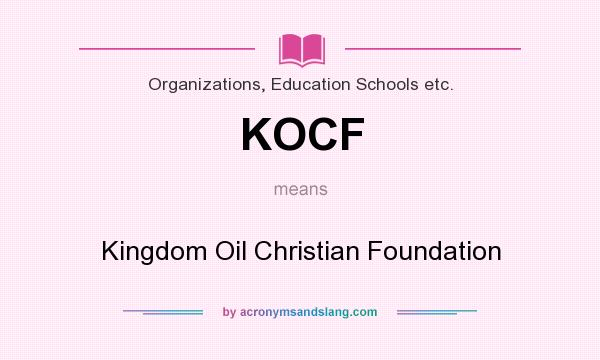 What does KOCF mean? It stands for Kingdom Oil Christian Foundation