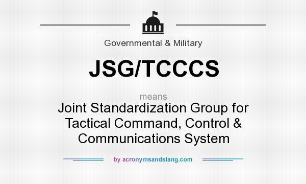 What does JSG/TCCCS mean? It stands for Joint Standardization Group for Tactical Command, Control & Communications System