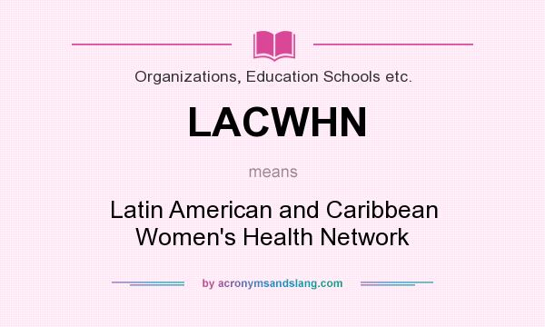 What does LACWHN mean? It stands for Latin American and Caribbean Women`s Health Network