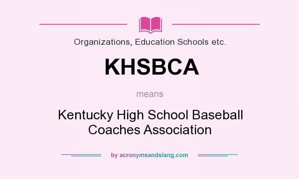 What does KHSBCA mean? It stands for Kentucky High School Baseball Coaches Association