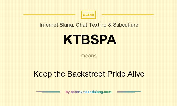 What does KTBSPA mean? It stands for Keep the Backstreet Pride Alive