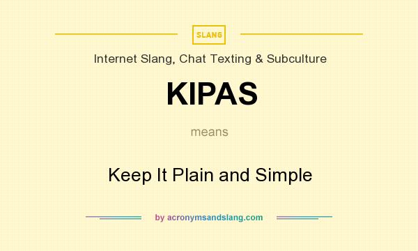 What does KIPAS mean? It stands for Keep It Plain and Simple