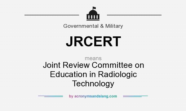 What does JRCERT mean? It stands for Joint Review Committee on Education in Radiologic Technology