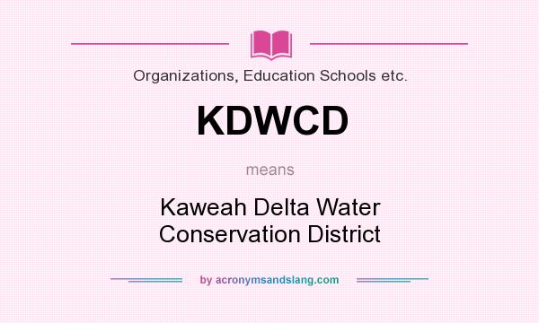 What does KDWCD mean? It stands for Kaweah Delta Water Conservation District