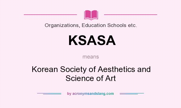 What does KSASA mean? It stands for Korean Society of Aesthetics and Science of Art