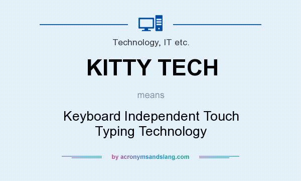 What does KITTY TECH mean? It stands for Keyboard Independent Touch Typing Technology