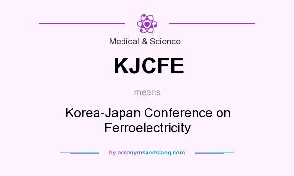 What does KJCFE mean? It stands for Korea-Japan Conference on Ferroelectricity