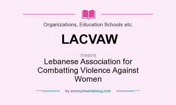 What does LACVAW mean? It stands for Lebanese Association for Combatting Violence Against Women