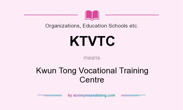 What does KTVTC mean? It stands for Kwun Tong Vocational Training Centre