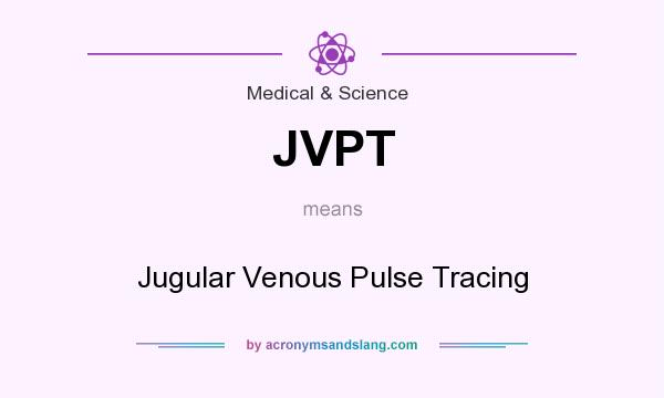 What does JVPT mean? It stands for Jugular Venous Pulse Tracing