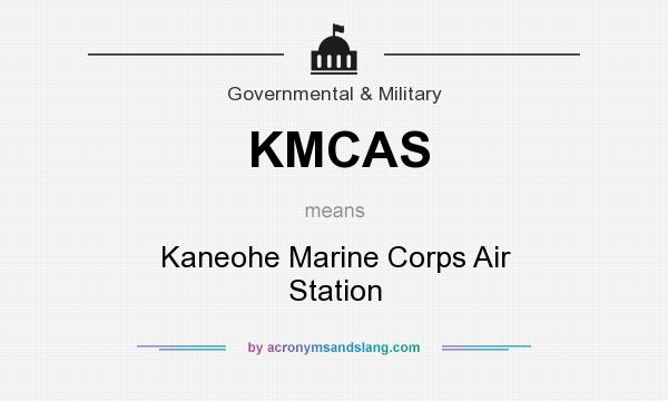 What does KMCAS mean? It stands for Kaneohe Marine Corps Air Station