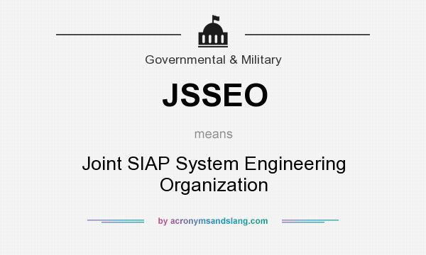 What does JSSEO mean? It stands for Joint SIAP System Engineering Organization