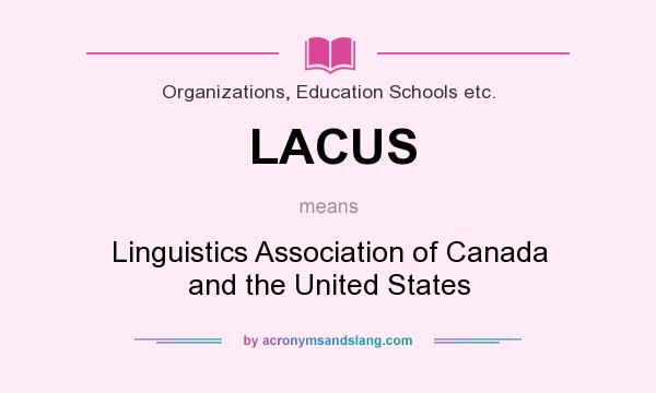 What does LACUS mean? It stands for Linguistics Association of Canada and the United States