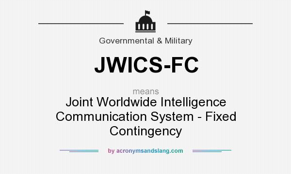 What does JWICS-FC mean? It stands for Joint Worldwide Intelligence Communication System - Fixed Contingency