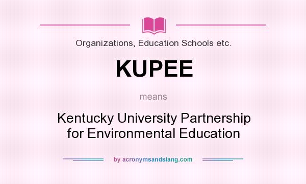What does KUPEE mean? It stands for Kentucky University Partnership for Environmental Education