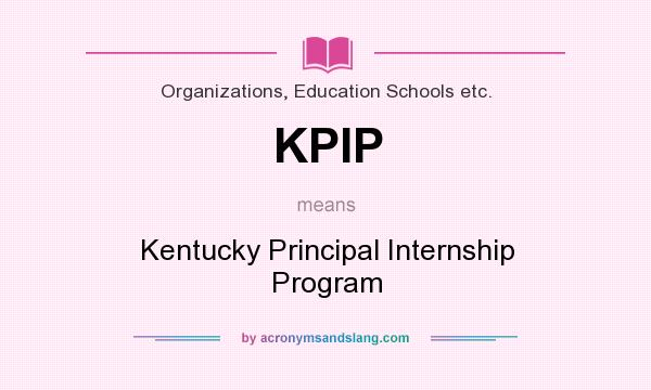What does KPIP mean? It stands for Kentucky Principal Internship Program