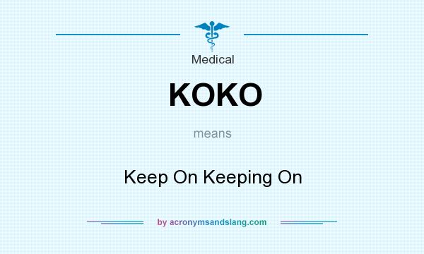 What does KOKO mean? It stands for Keep On Keeping On