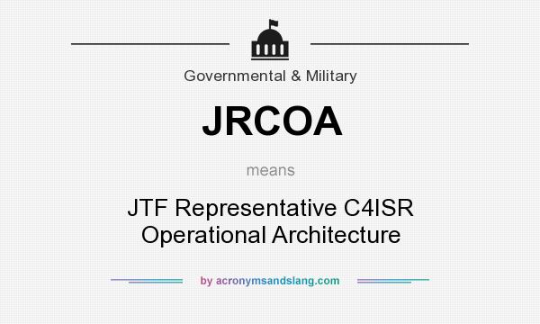 What does JRCOA mean? It stands for JTF Representative C4ISR Operational Architecture