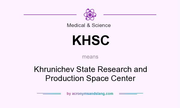 What does KHSC mean? It stands for Khrunichev State Research and Production Space Center