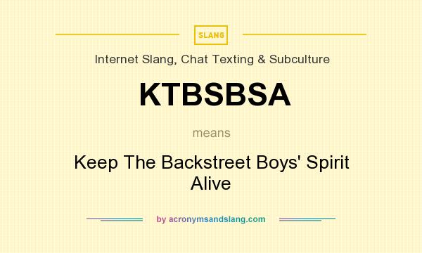 What does KTBSBSA mean? It stands for Keep The Backstreet Boys` Spirit Alive