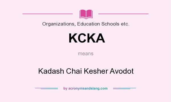 What does KCKA mean? It stands for Kadash Chai Kesher Avodot