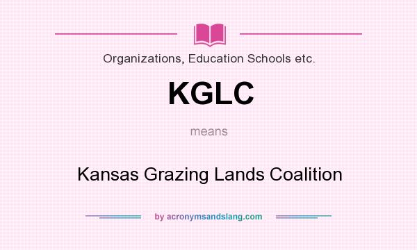 What does KGLC mean? It stands for Kansas Grazing Lands Coalition