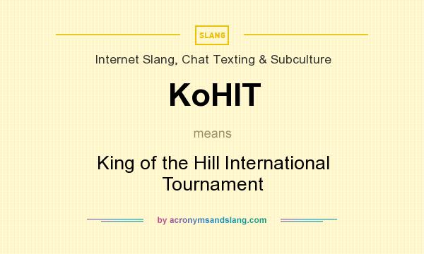 What does KoHIT mean? It stands for King of the Hill International Tournament