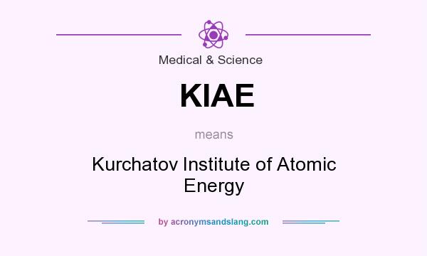 What does KIAE mean? It stands for Kurchatov Institute of Atomic Energy