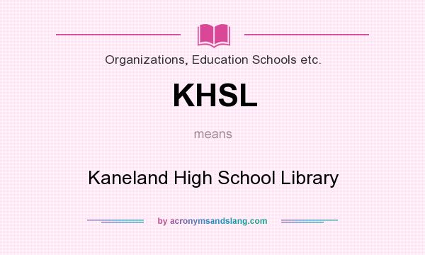 What does KHSL mean? It stands for Kaneland High School Library