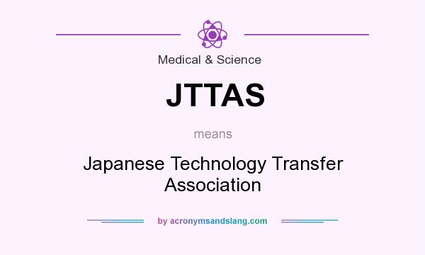 What does JTTAS mean? It stands for Japanese Technology Transfer Association