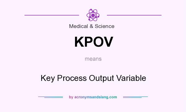 What does KPOV mean? It stands for Key Process Output Variable
