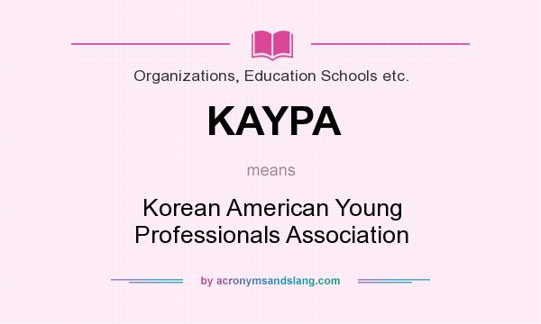 What does KAYPA mean? It stands for Korean American Young Professionals Association