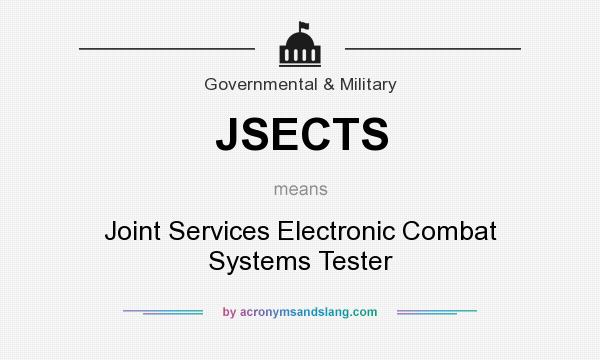 What does JSECTS mean? It stands for Joint Services Electronic Combat Systems Tester