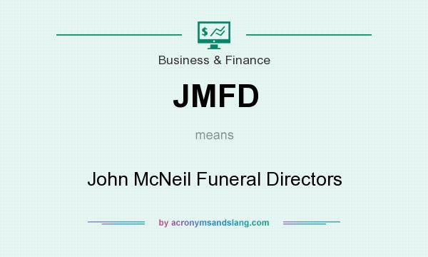 What does JMFD mean? It stands for John McNeil Funeral Directors