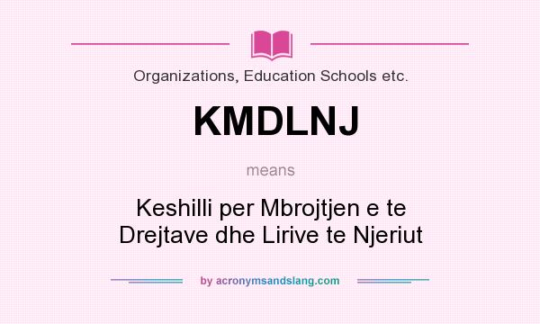 What does KMDLNJ mean? It stands for Keshilli per Mbrojtjen e te Drejtave dhe Lirive te Njeriut