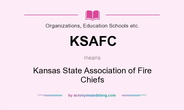 What does KSAFC mean? It stands for Kansas State Association of Fire Chiefs