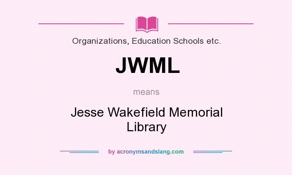 What does JWML mean? It stands for Jesse Wakefield Memorial Library