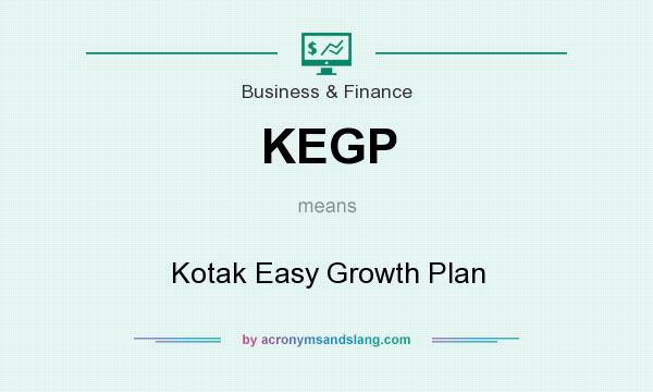 What does KEGP mean? It stands for Kotak Easy Growth Plan